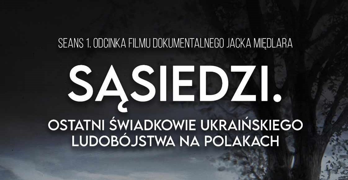 Sąsiedzi.Ostatni Świadkowie ukraińskiego ludobójstwa na Polakach